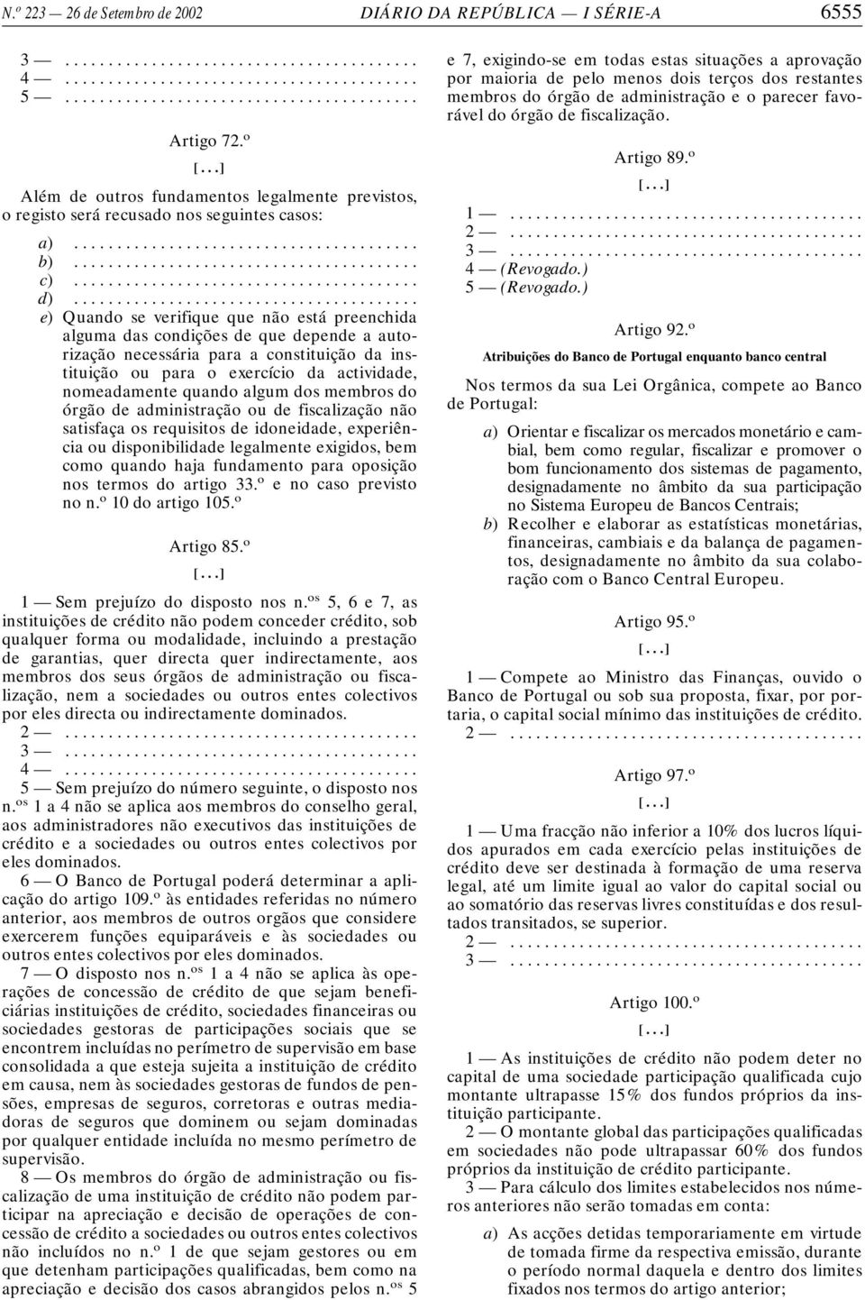 .. e) Quando se verifique que não está preenchida alguma das condições de que depende a autorização necessária para a constituição da instituição ou para o exercício da actividade, nomeadamente