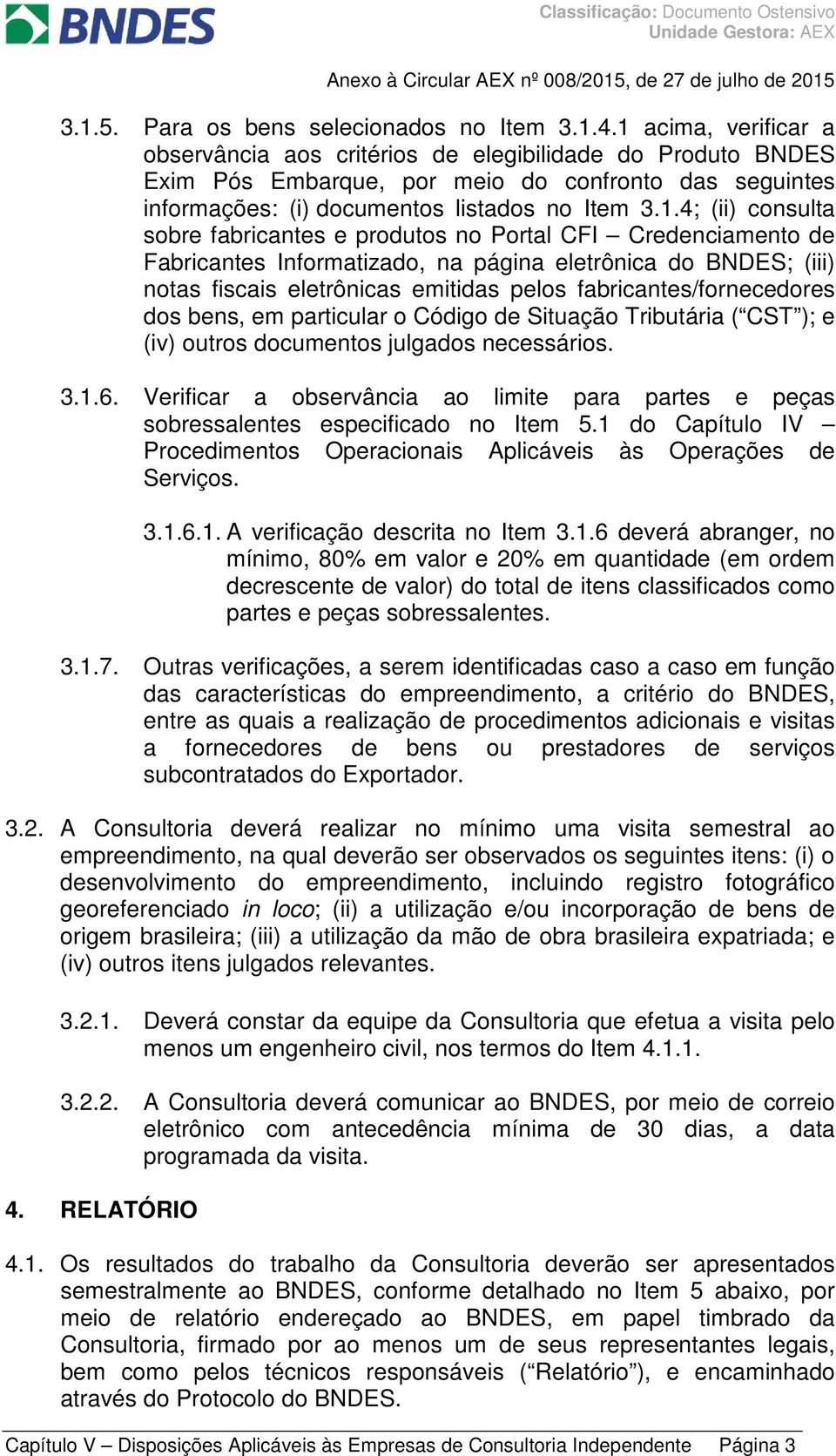 consulta sobre fabricantes e produtos no Portal CFI Credenciamento de Fabricantes Informatizado, na página eletrônica do BNDES; (iii) notas fiscais eletrônicas emitidas pelos fabricantes/fornecedores