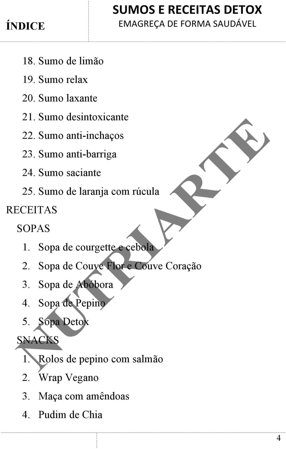 Sumo de laranja com rúcula RECEITAS SOPAS 1. Sopa de courgette e cebola 2.