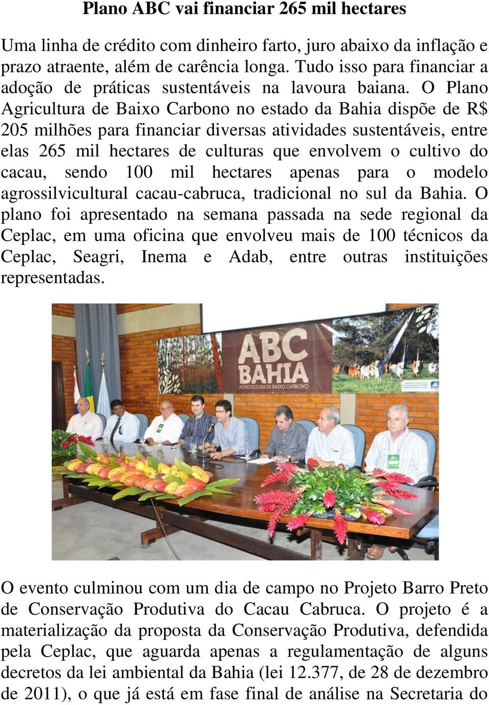 O Plano Agricultura de Baixo Carbono no estado da Bahia dispõe de R$ 205 milhões para financiar diversas atividades sustentáveis, entre elas 265 mil hectares de culturas que envolvem o cultivo do
