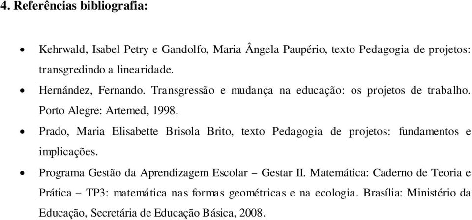 Prado, Maria Elisabette Brisola Brito, texto Pedagogia de projetos: fundamentos e implicações.