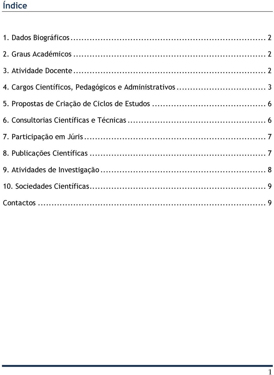 Propostas de Criação de Ciclos de Estudos... 6 6. Consultorias Científicas e Técnicas... 6 7.