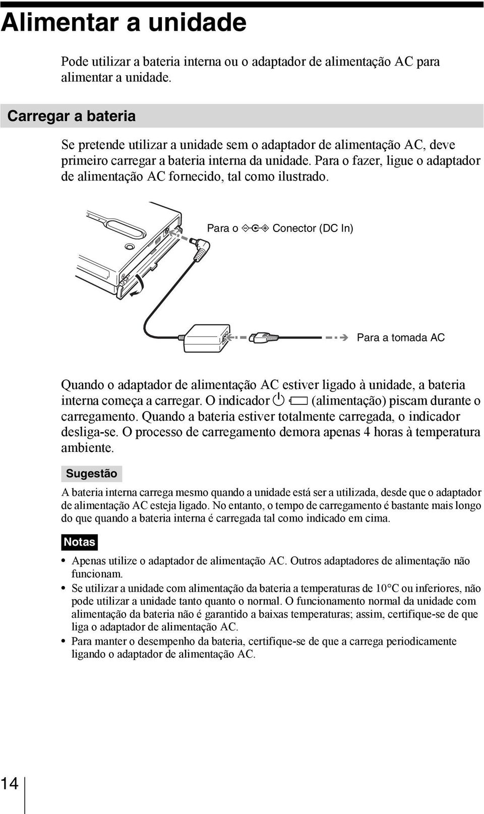 Para o fazer, ligue o adaptador de alimentação AC fornecido, tal como ilustrado. Para o!