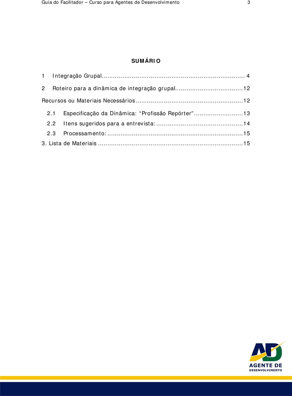 .. 12 Recursos ou Materiais Necessários... 12 2.