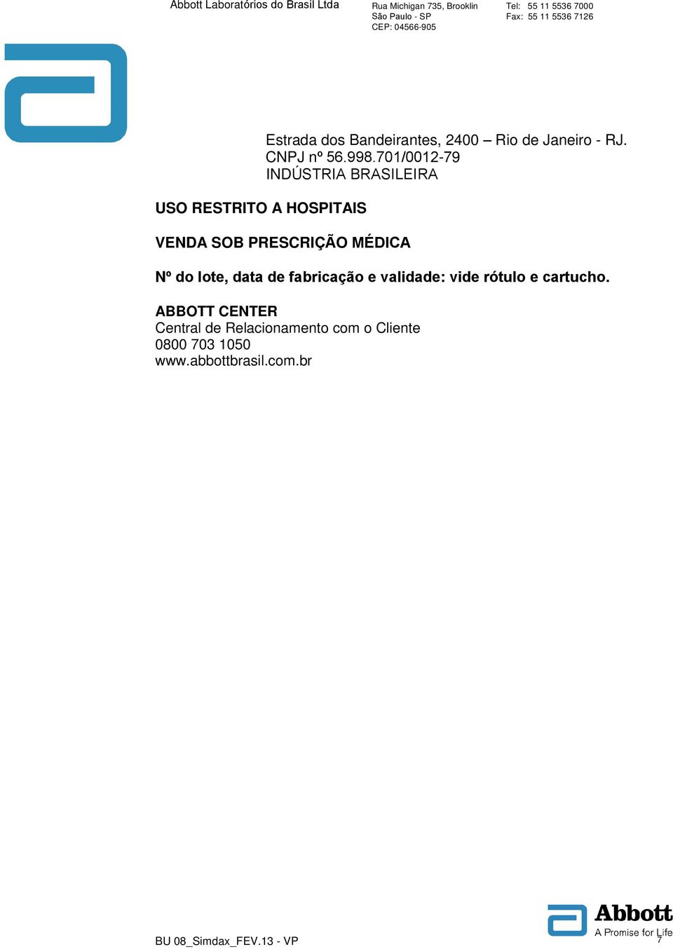 701/0012-79 INDÚSTRIA BRASILEIRA VENDA SOB PRESCRIÇÃO MÉDICA Nº do lote, data de