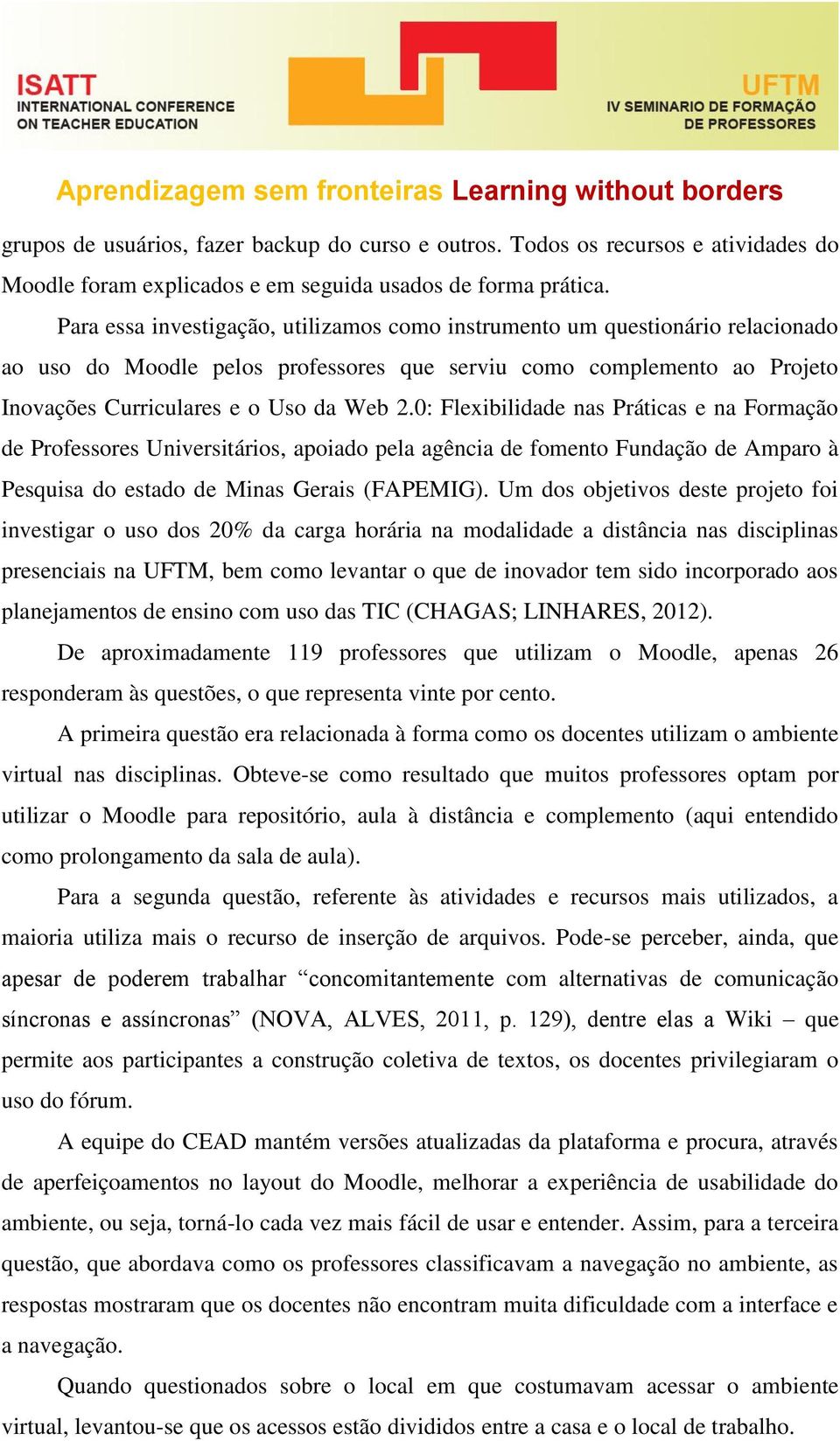 0: Flexibilidade nas Práticas e na Formação de Professores Universitários, apoiado pela agência de fomento Fundação de Amparo à Pesquisa do estado de Minas Gerais (FAPEMIG).