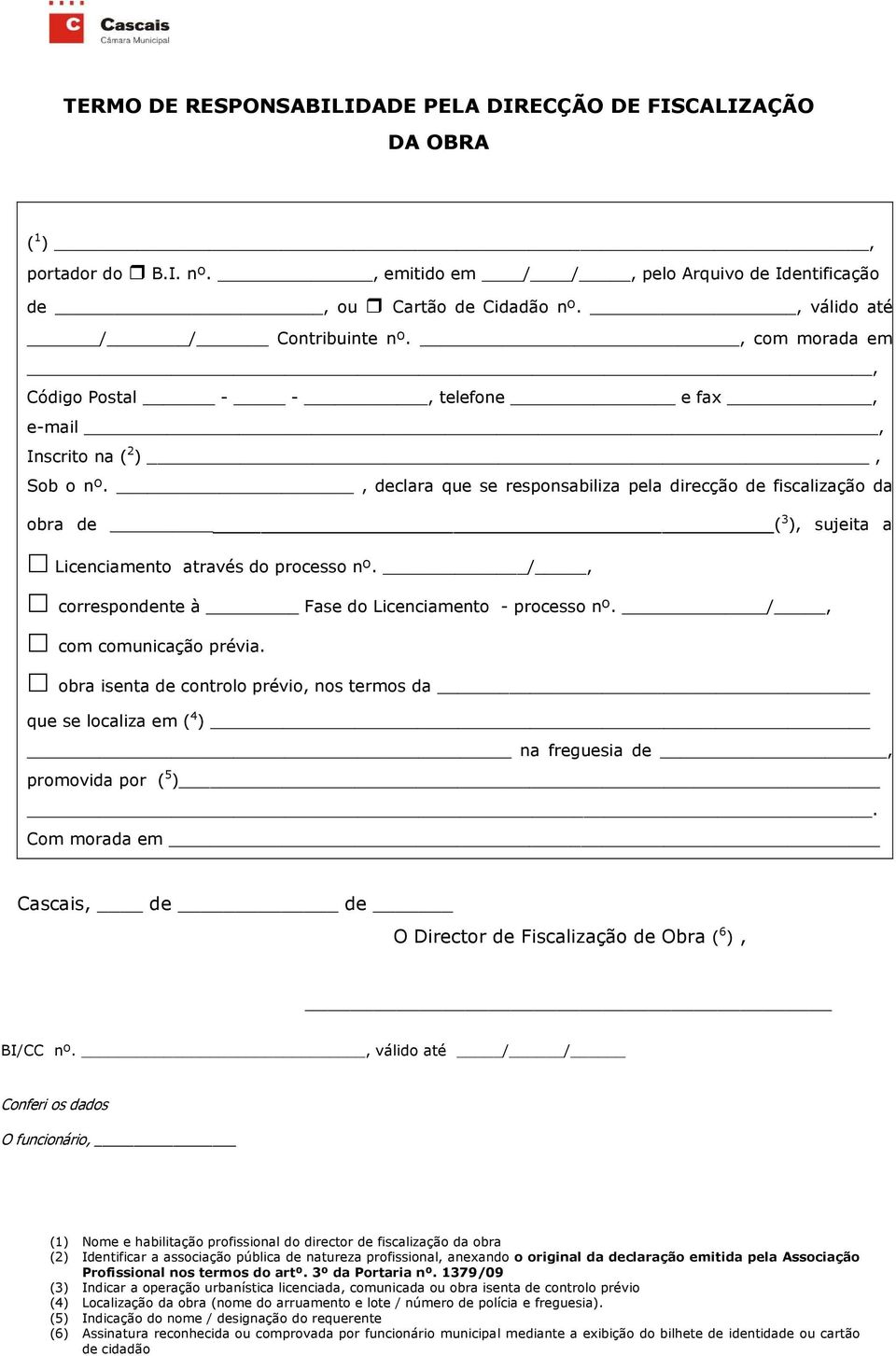 , declara que se responsabiliza pela direcção de fiscalização da obra de ( 3 ), sujeita a Licenciamento através do processo nº. /, correspondente à Fase do Licenciamento - processo nº.