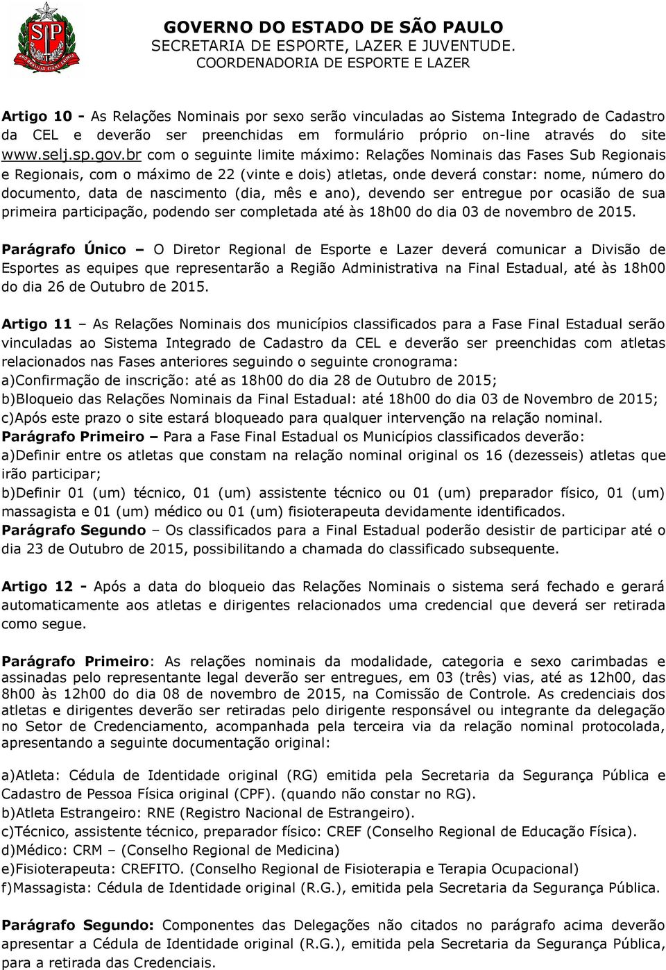 (dia, mês e ano), devendo ser entregue por ocasião de sua primeira participação, podendo ser completada até às 18h00 do dia 03 de novembro de 2015.