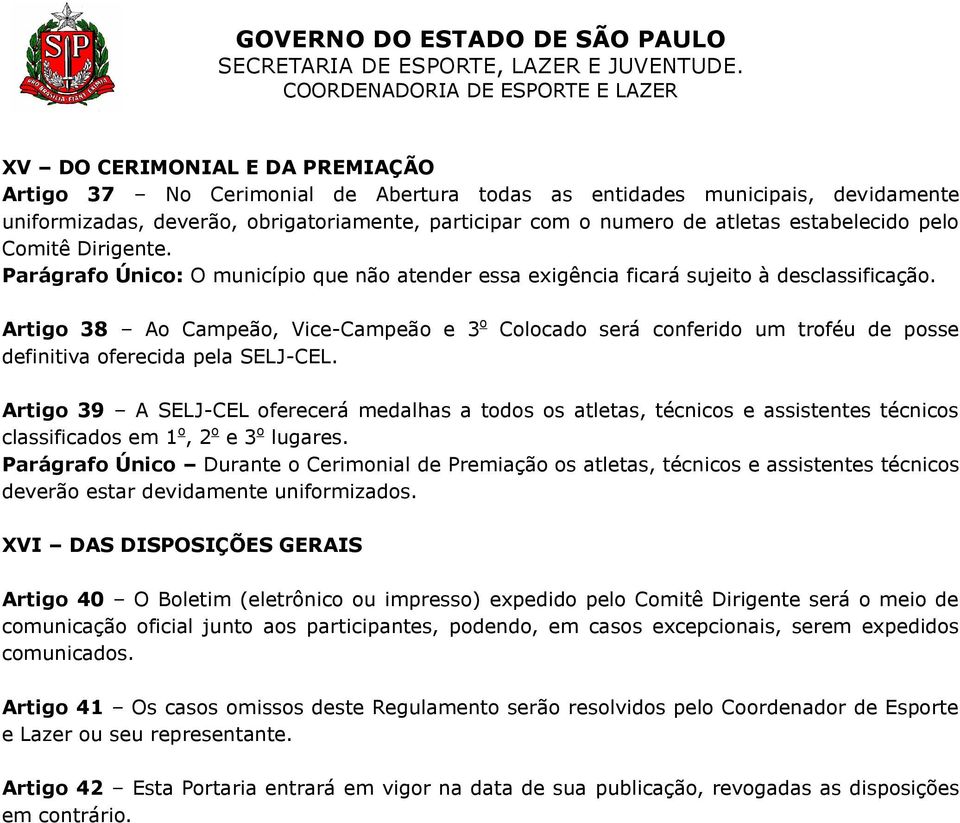 Artigo 38 Ao Campeão, Vice-Campeão e 3 o definitiva oferecida pela SELJ-CEL.