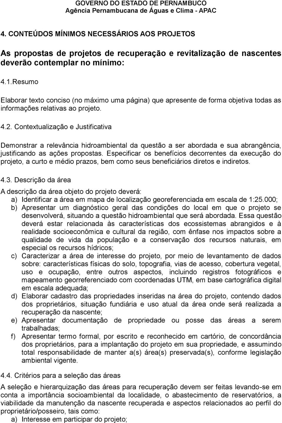 Contextualização e Justificativa Demonstrar a relevância hidroambiental da questão a ser abordada e sua abrangência, justificando as ações propostas.