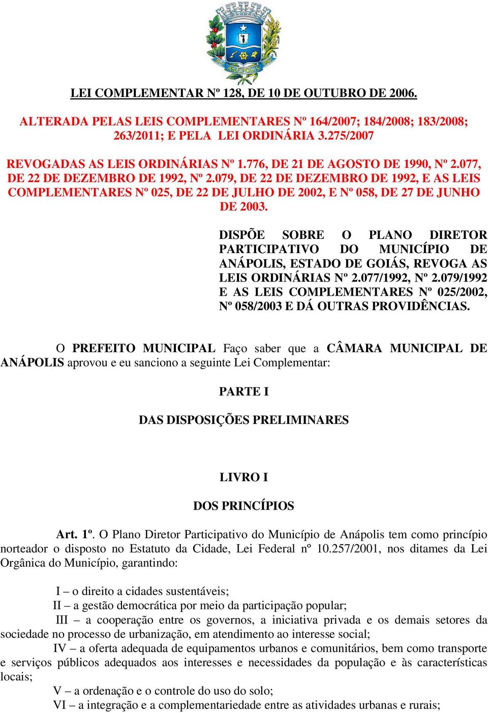 DISPÕE SOBRE O PLANO DIRETOR PARTICIPATIVO DO MUNICÍPIO DE ANÁPOLIS, ESTADO DE GOIÁS, REVOGA AS LEIS ORDINÁRIAS Nº 2.077/1992, Nº 2.