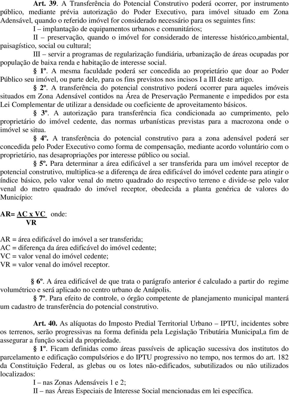 considerado necessário para os seguintes fins: I implantação de equipamentos urbanos e comunitários; II preservação, quando o imóvel for considerado de interesse histórico,ambiental, paisagístico,