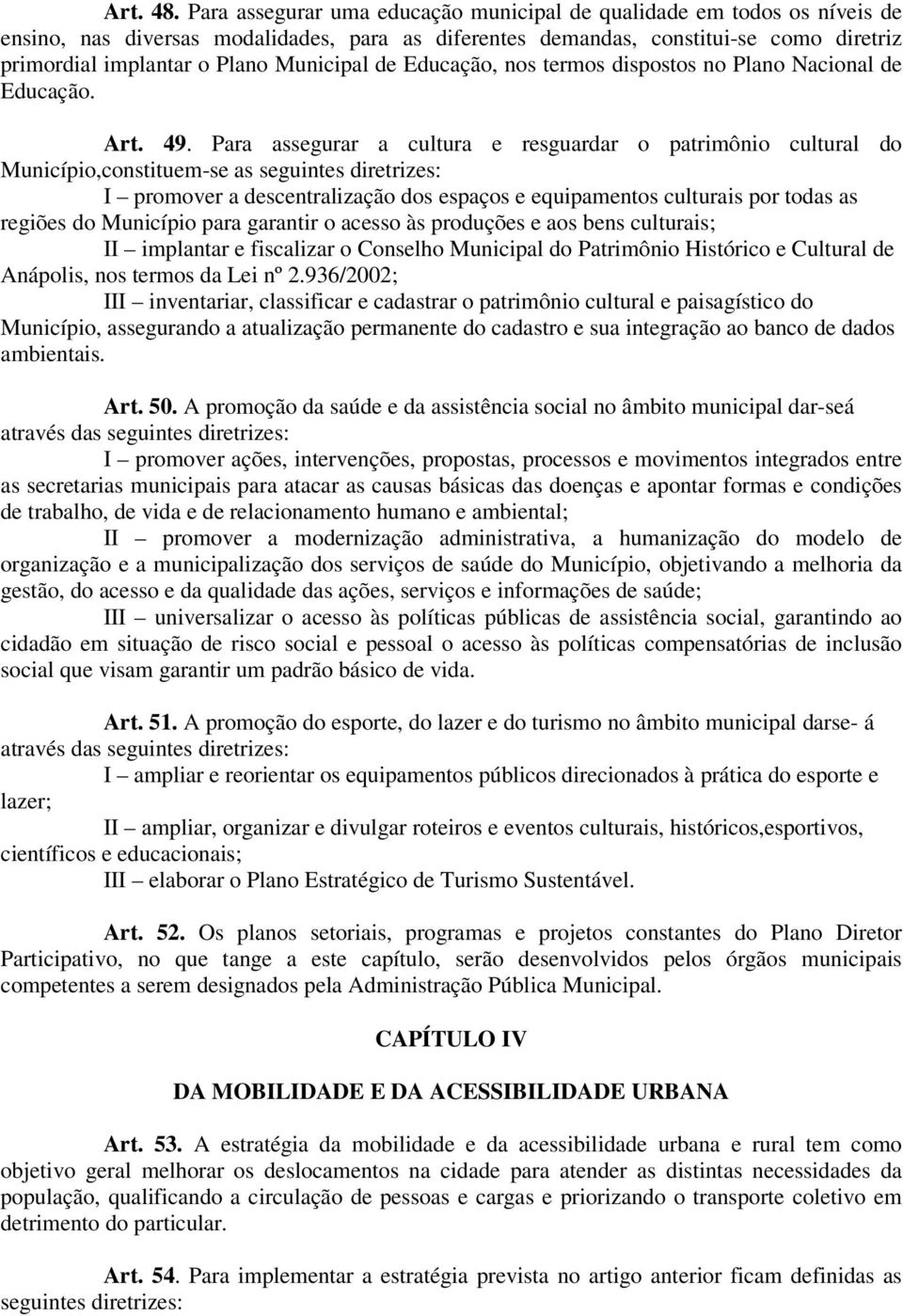 Municipal de Educação, nos termos dispostos no Plano Nacional de Educação. Art. 49.