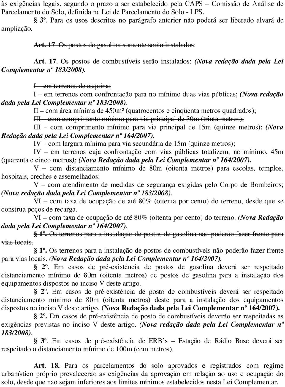 I em terrenos de esquina; I em terrenos com confrontação para no mínimo duas vias públicas; (Nova redação dada pela Lei Complementar nº 183/2008).