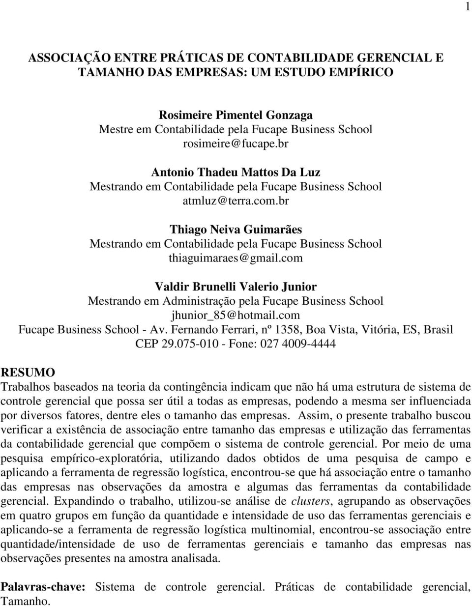 br Thiago Neiva Guimarães Mestrando em Contabilidade pela Fucape Business School thiaguimaraes@gmail.