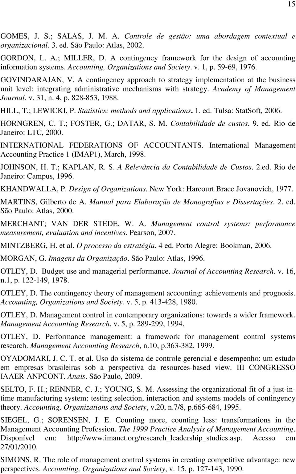 A contingency approach to strategy implementation at the business unit level: integrating administrative mechanisms with strategy. Academy of Management Journal. v. 31, n. 4, p. 828-853, 1988.