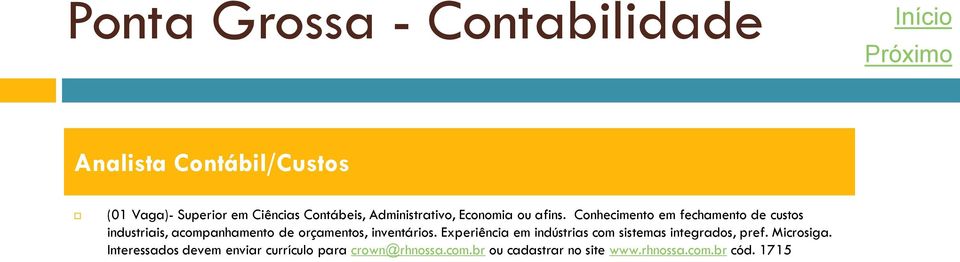 Conhecimento em fechamento de custos industriais, acompanhamento de orçamentos, inventários.