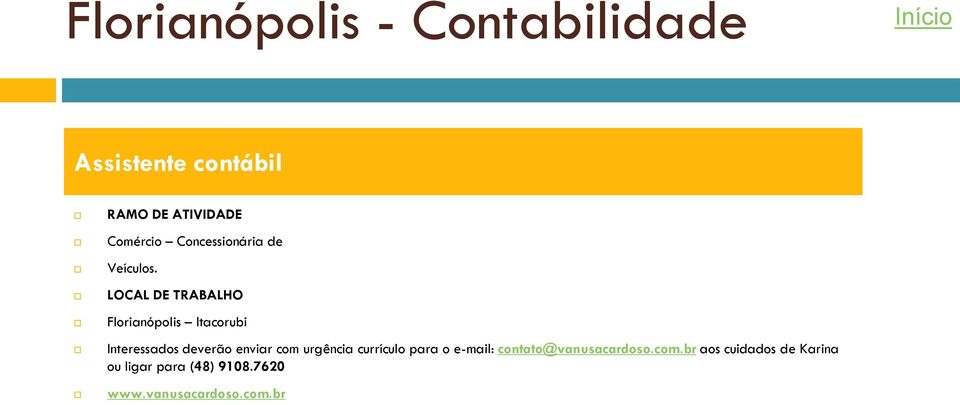 LOCAL DE TRABALHO Florianópolis Itacorubi Interessados deverão enviar com