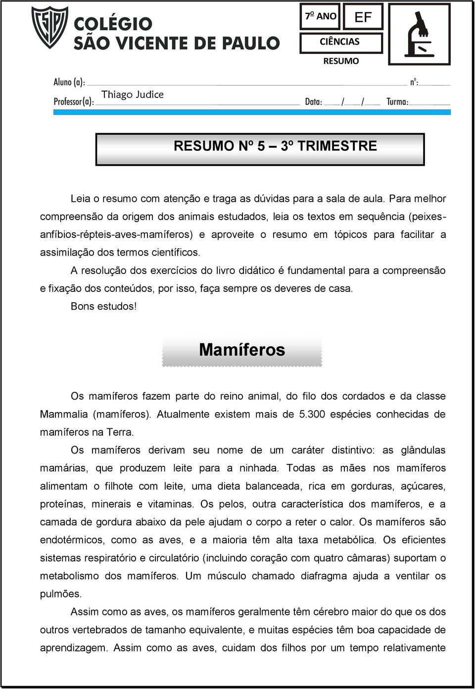 científicos. A resolução dos exercícios do livro didático é fundamental para a compreensão e fixação dos conteúdos, por isso, faça sempre os deveres de casa. Bons estudos!