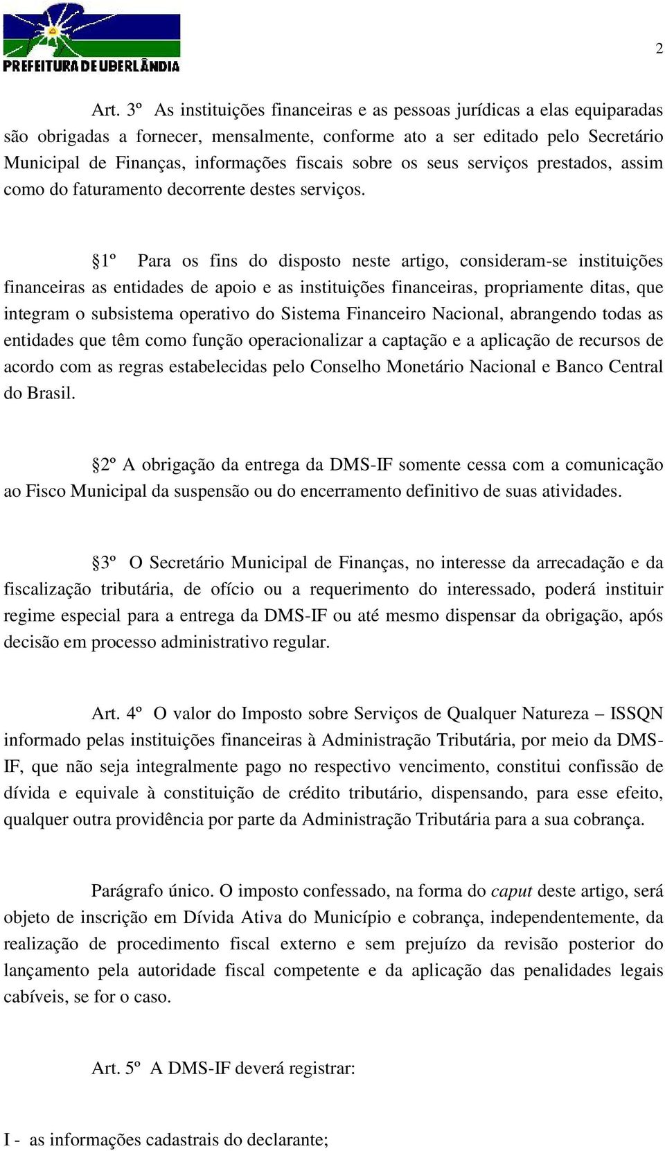 sobre os seus serviços prestados, assim como do faturamento decorrente destes serviços.