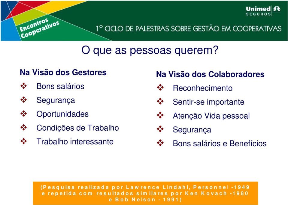 Colaboradores Reconhecimento Sentir-se importante Atenção Vida pessoal Segurança Bons salários e Benefícios ( P e s