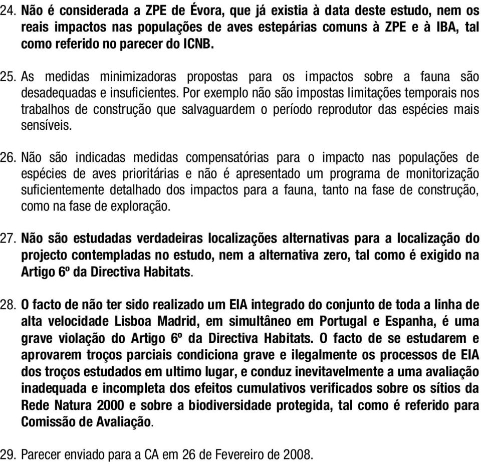 Por exemplo não são impostas limitações temporais nos trabalhos de construção que salvaguardem o período reprodutor das espécies mais sensíveis. 26.