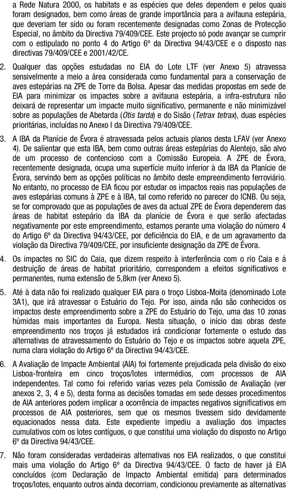 Este projecto só pode avançar se cumprir com o estipulado no ponto 4 do Artigo 6º da Directiva 94/43/CEE e o disposto nas directivas 79/409/CEE e 20