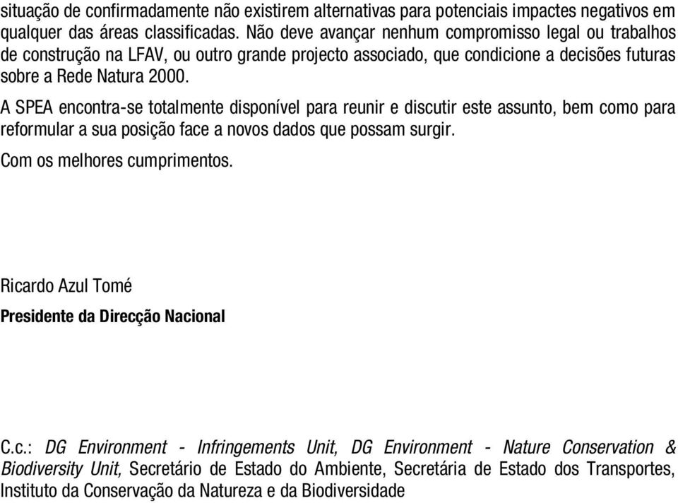 A SPEA encontra-se totalmente disponível para reunir e discutir este assunto, bem como para reformular a sua posição face a novos dados que possam surgir. Com os melhores cumprimentos.