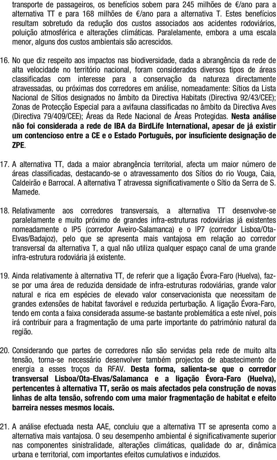 Paralelamente, embora a uma escala menor, alguns dos custos ambientais são acrescidos. 16.