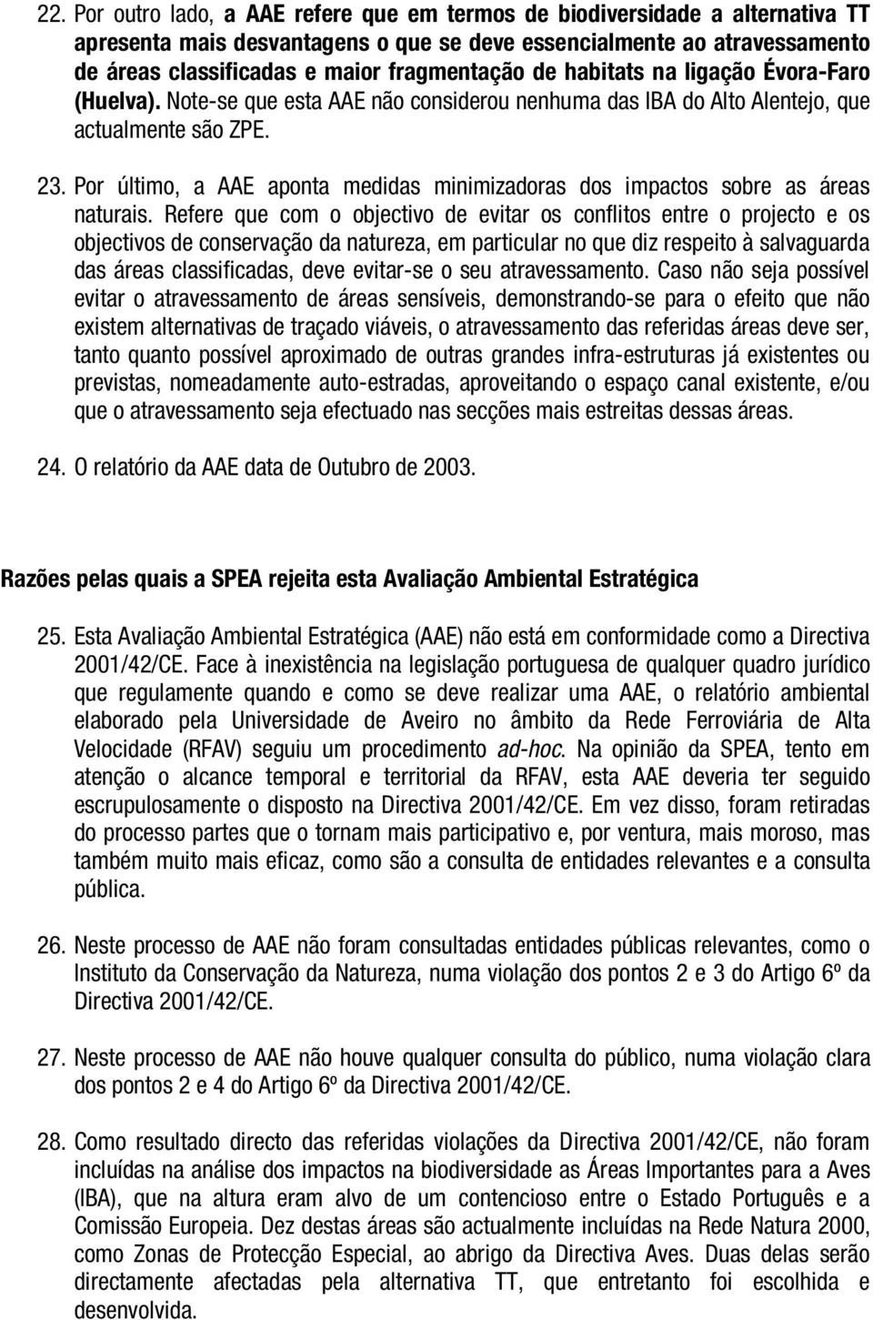 Por último, a AAE aponta medidas minimizadoras dos impactos sobre as áreas naturais.