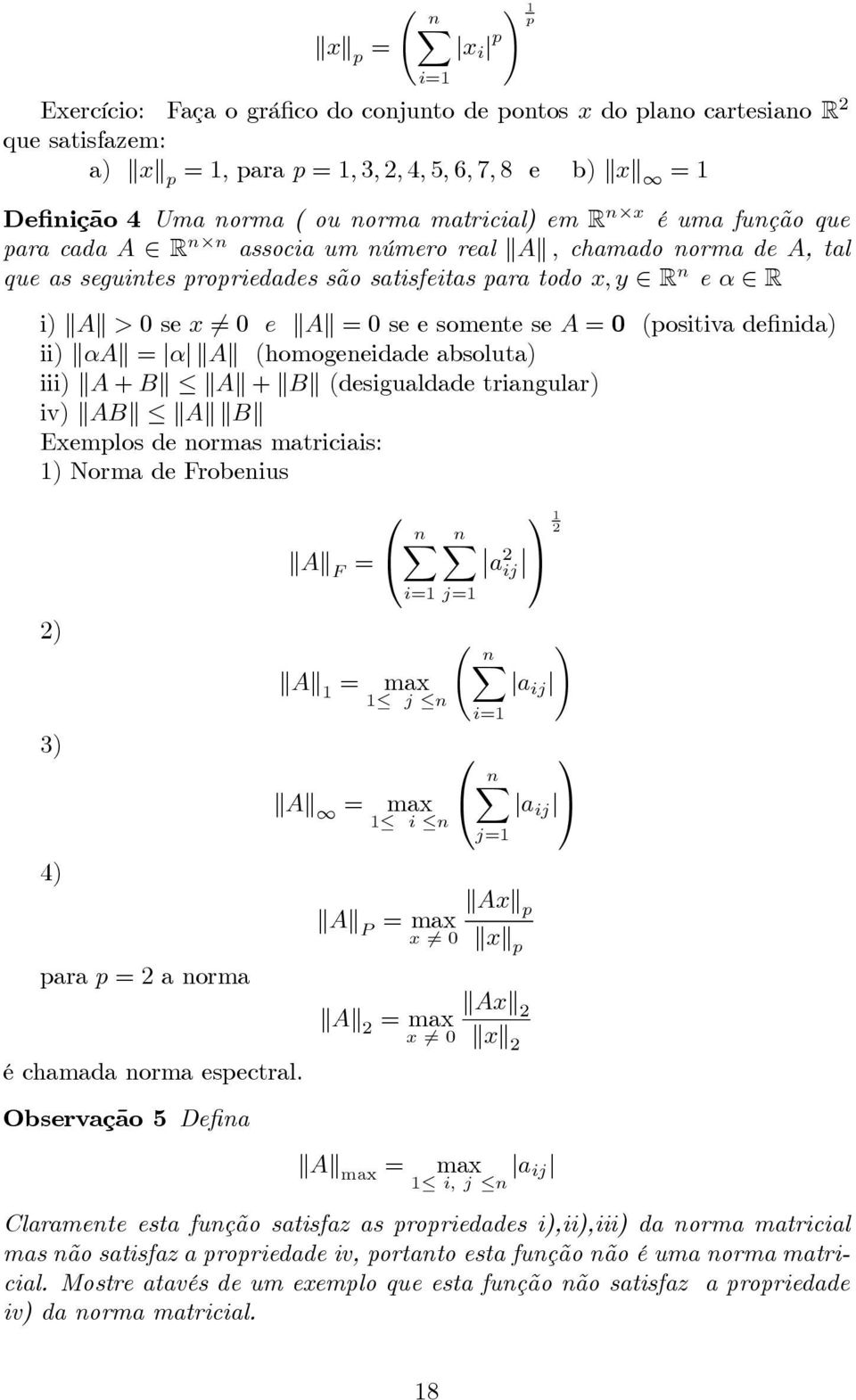 x éumafunçãoque para cada A R n n associaumnúmerorealkak, chamado norma de A, tal queasseguintespropriedadessãosatisfeitasparatodox, y R n e α R i) kak > 0 se x 6= 0 e kak =0seesomenteseA = 0