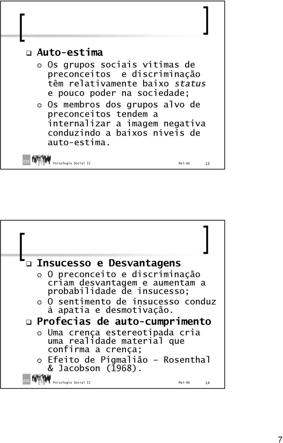 13 Insucesso e Desvantagens O preconceito e discriminação criam desvantagem e aumentam a probabilidade de insucesso; O sentimento de insucesso