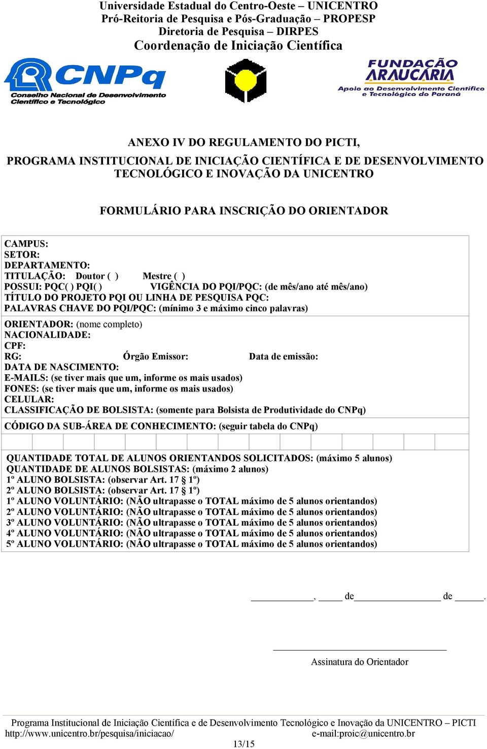 e máximo cinco palavras) ORIENTADOR: (nome completo) NACIONALIDADE: CPF: RG: Órgão Emissor: Data de emissão: DATA DE NASCIMENTO: E-MAILS: (se tiver mais que um, informe os mais usados) FONES: (se