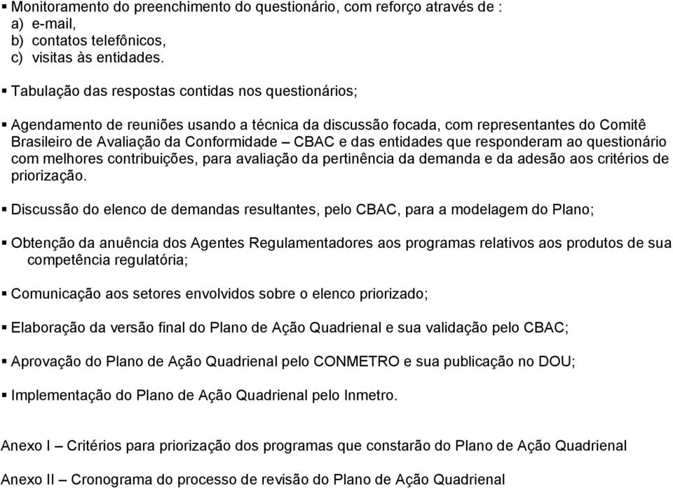 entidades que responderam ao questionário com melhores contribuições, para avaliação da pertinência da demanda e da adesão aos critérios de priorização.