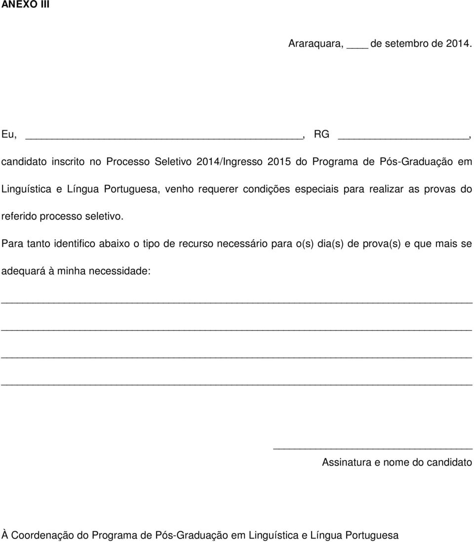 Portuguesa, venho requerer condições especiais para realizar as provas do referido processo seletivo.