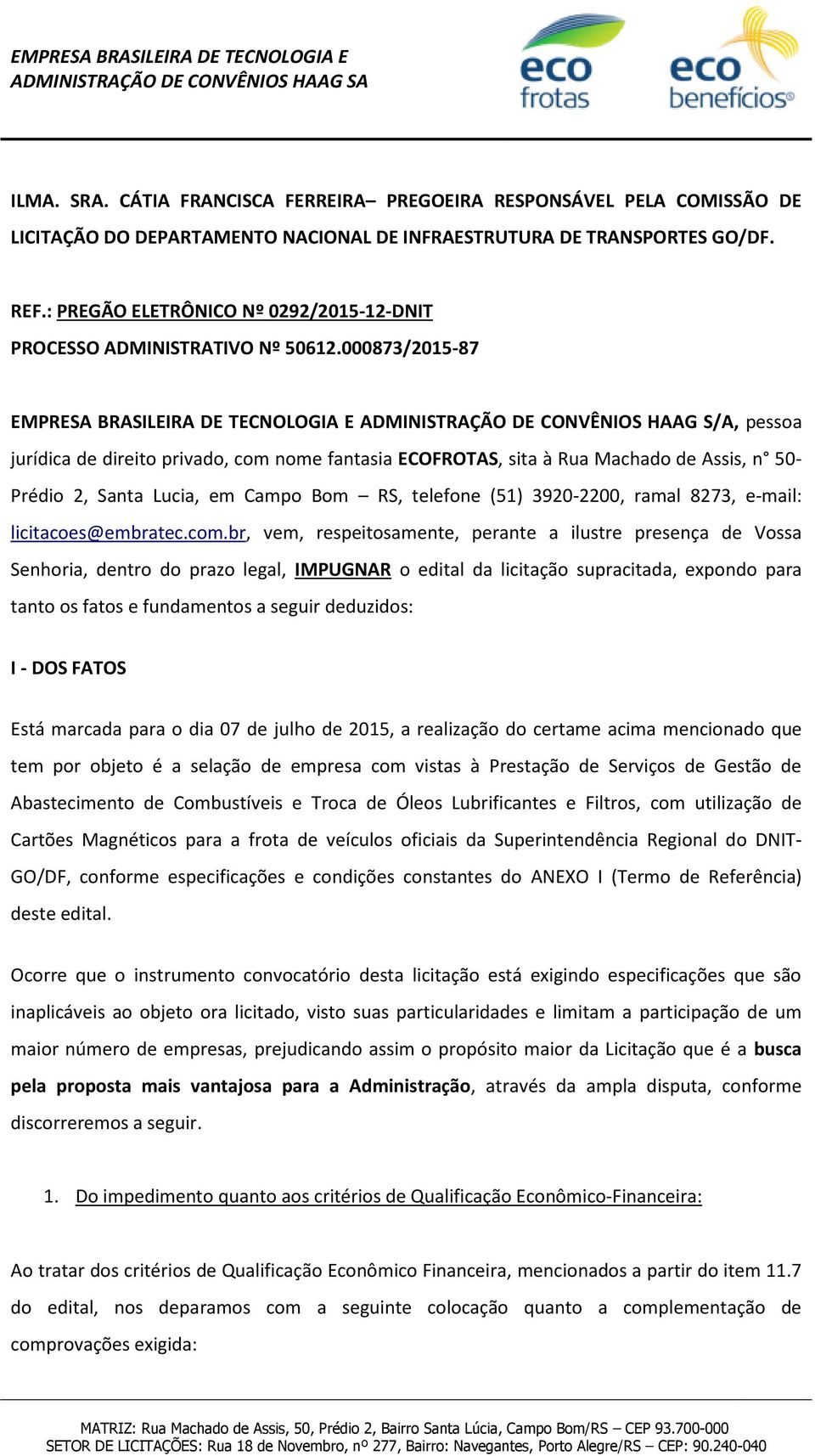 000873/2015-87 EMPRESA BRASILEIRA DE TECNOLOGIA E ADMINISTRAÇÃO DE CONVÊNIOS HAAG S/A, pessoa jurídica de direito privado, com nome fantasia ECOFROTAS, sita à Rua Machado de Assis, n 50- Prédio 2,