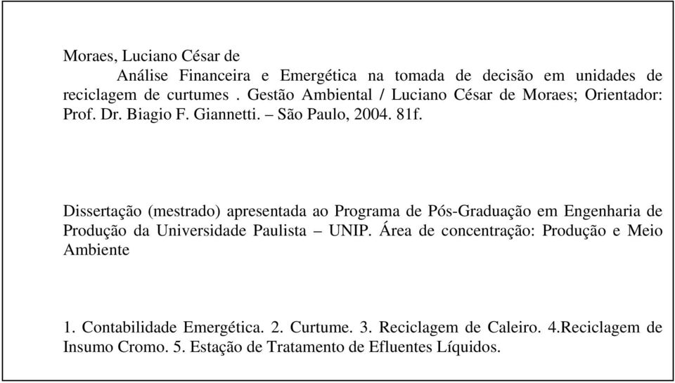 Dissertação (mestrado) apresentada ao Programa de Pós-Graduação em Engenharia de Produção da Universidade Paulista UNIP.