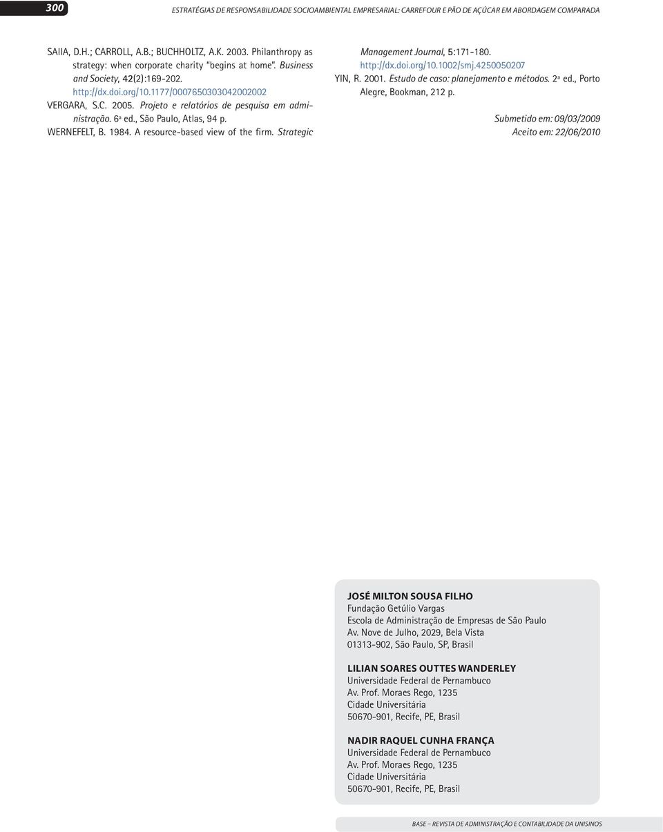 Projeto e relatórios de pesquisa em administração. 6ª ed., São Paulo, Atlas, 94 p. WERNEFELT, B. 1984. A resource-based view of the firm. Strategic Management Journal, 5:171-180. http://dx.doi.org/10.