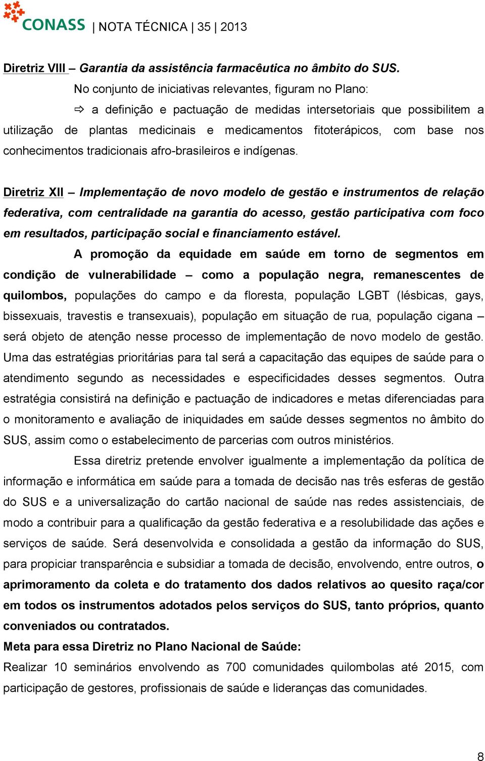 nos conhecimentos tradicionais afro-brasileiros e indígenas.