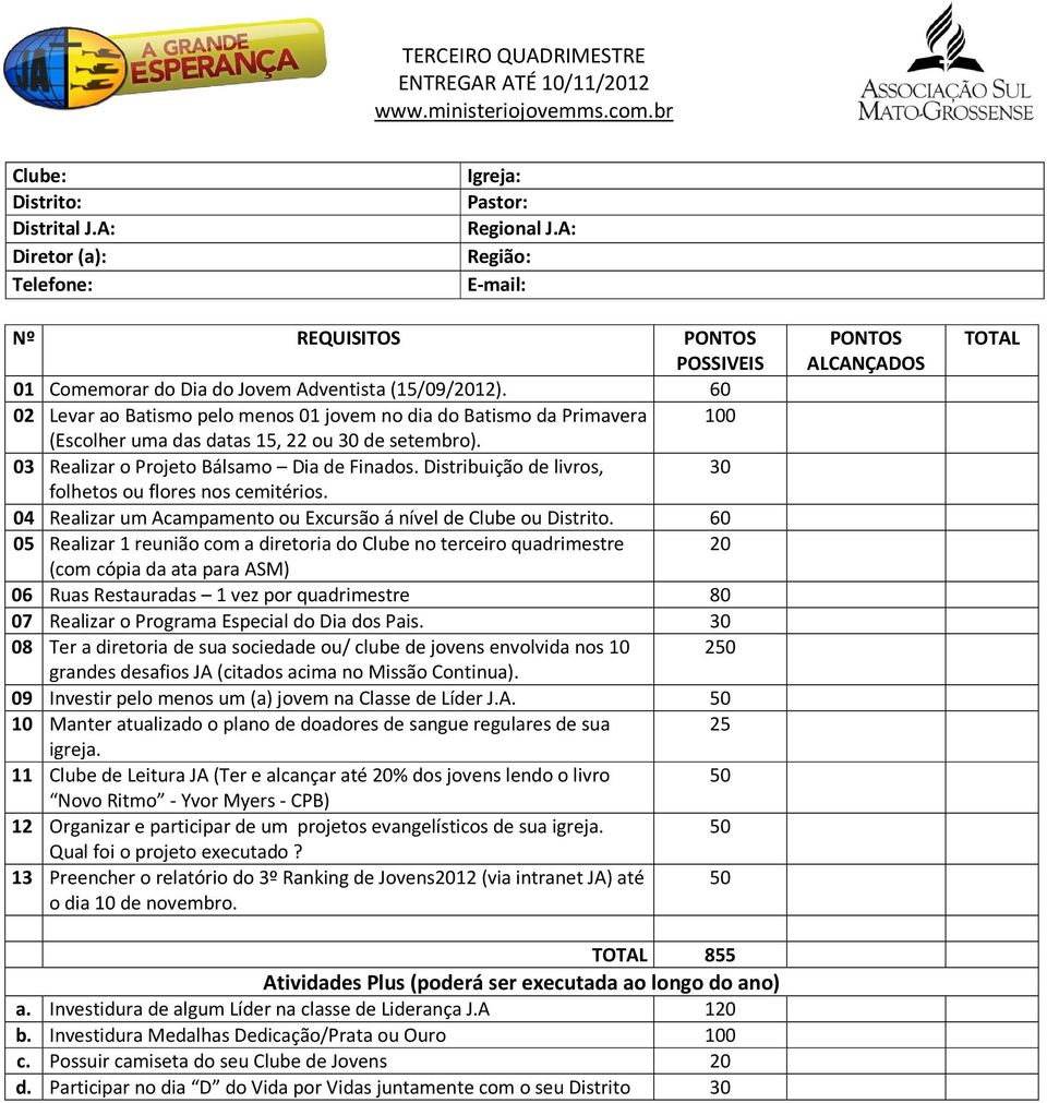 Distribuição de livros, 30 folhetos ou flores nos cemitérios. 04 Realizar um Acampamento ou Excursão á nível de Clube ou Distrito.