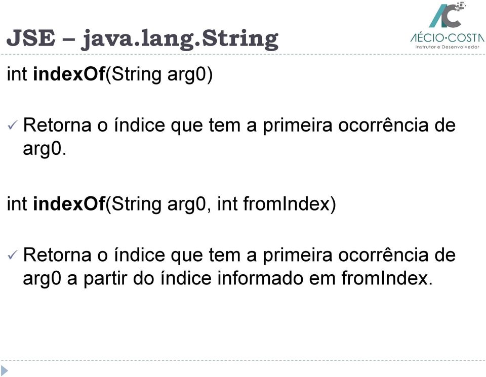 int indexof(string arg0, int fromindex) Retorna o