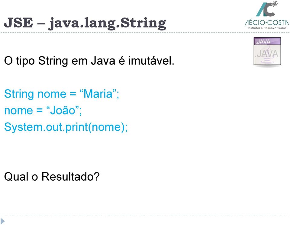 String nome = Maria ; nome