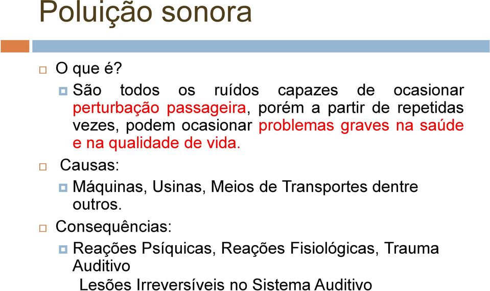 repetidas vezes, podem ocasionar problemas graves na saúde e na qualidade de vida.