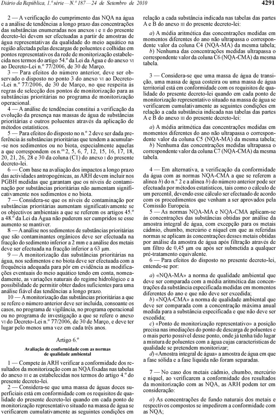 decreto -lei devem ser efectuadas a partir de amostras de água representativas da qualidade do meio aquático na região afectada pelas descargas de poluentes e colhidas em pontos representativos da