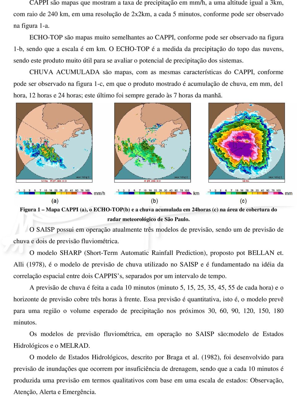 O ECHO-TOP é a medida da precipitação do topo das nuvens, sendo este produto muito útil para se avaliar o potencial de precipitação dos sistemas.