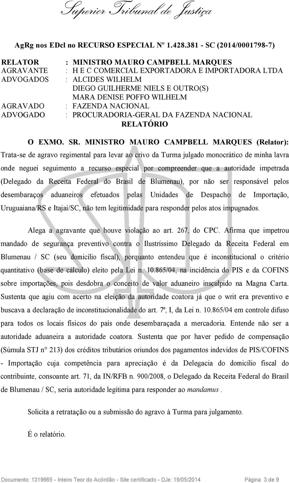 POFFO WILHELM AGRAVADO : FAZENDA NACIONAL ADVOGADO : PROCURADORIA-GERAL DA FAZENDA NACIONAL RELATÓRIO O EXMO. SR.