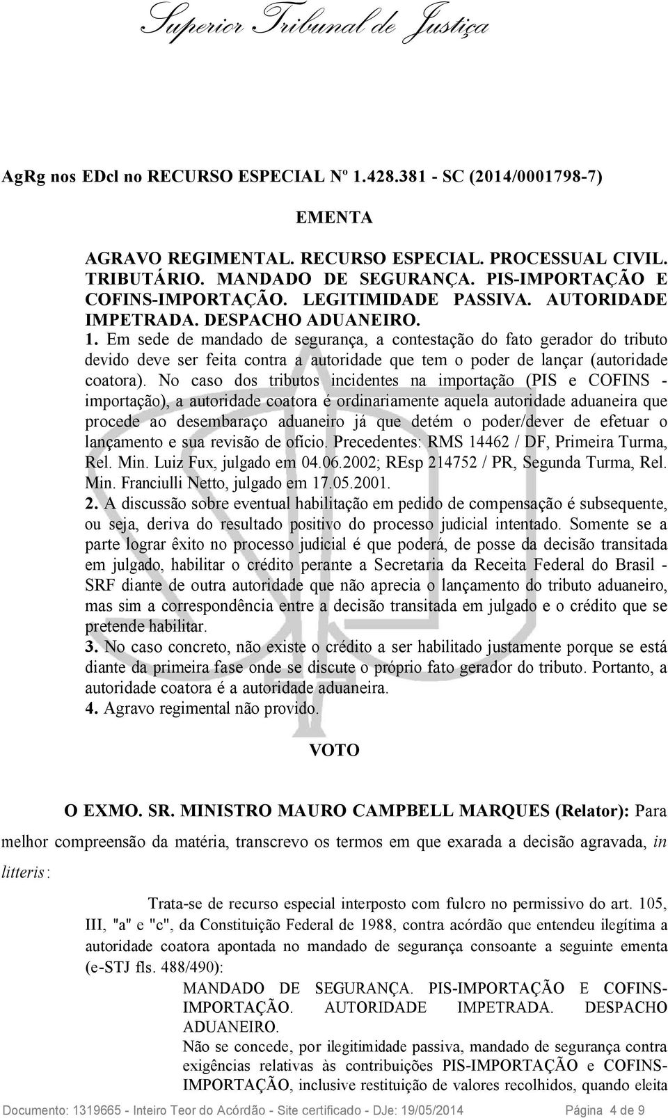 Em sede de mandado de segurança, a contestação do fato gerador do tributo devido deve ser feita contra a autoridade que tem o poder de lançar (autoridade coatora).