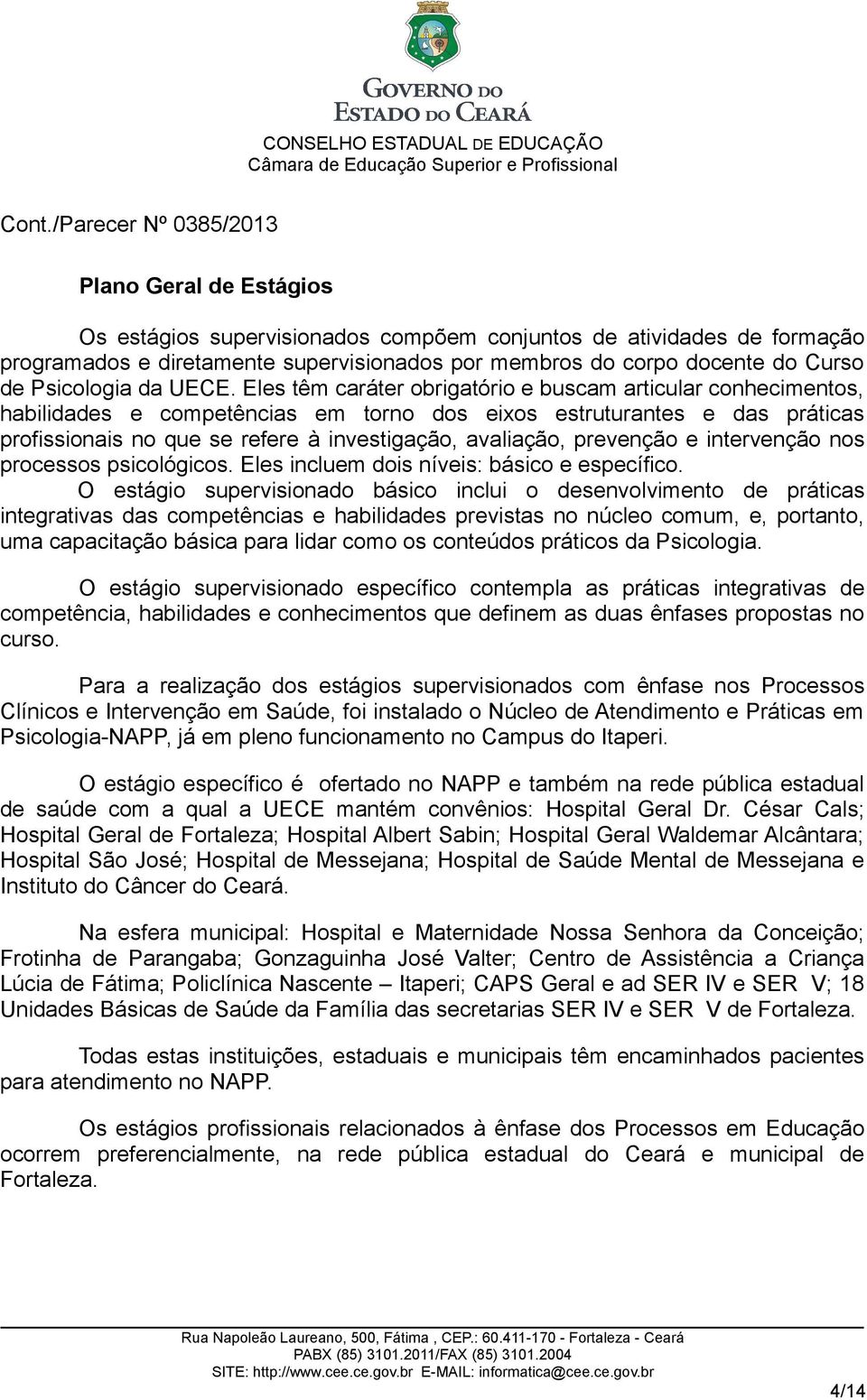 prevenção e intervenção nos processos psicológicos. Eles incluem dois níveis: básico e específico.