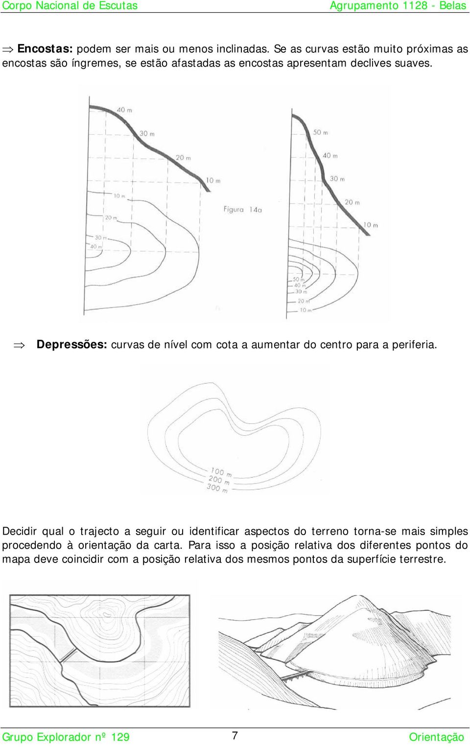 Depressões: curvas de nível com cota a aumentar do centro para a periferia.