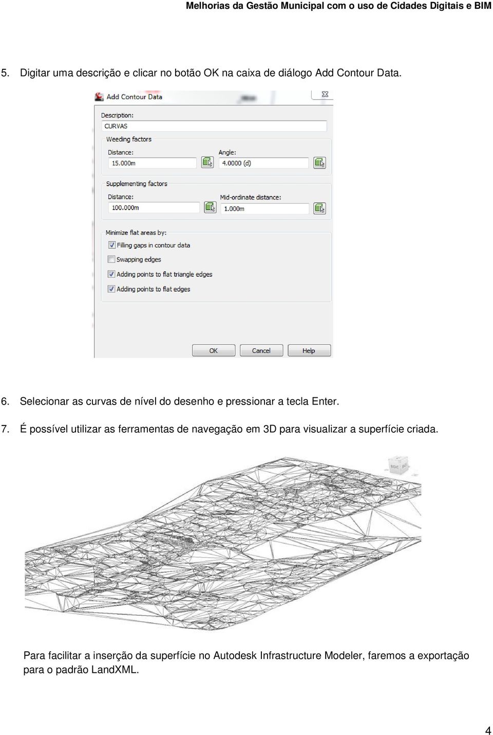 É possível utilizar as ferramentas de navegação em 3D para visualizar a superfície criada.